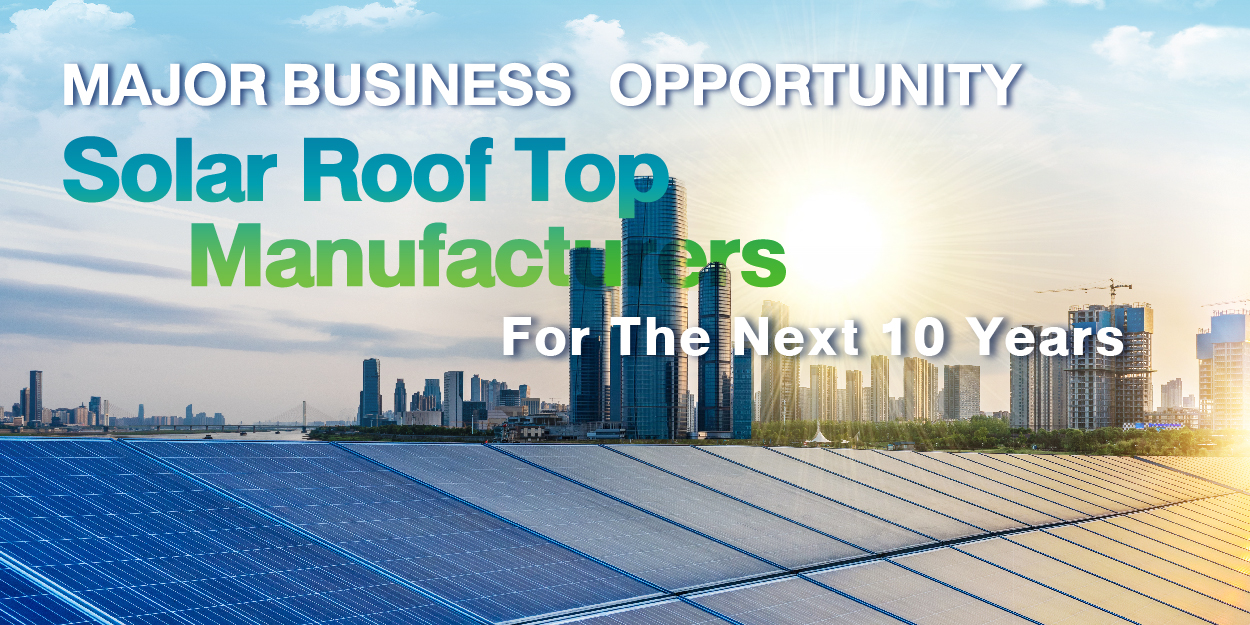 Major Business Opportunity Solar Roof Top Manufacturers for the next 10 years