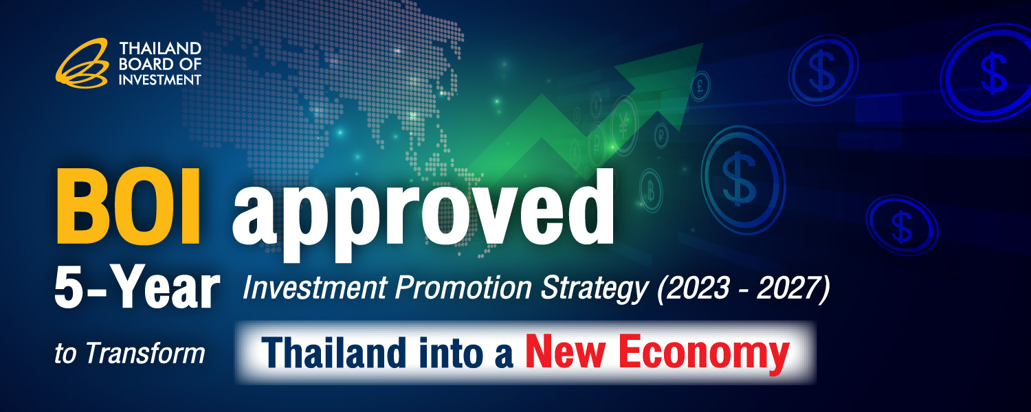 BOI approved, 5-Year Investment Promotion Strategy  (2023 - 2027) to Transform Thailand into a New Economy
