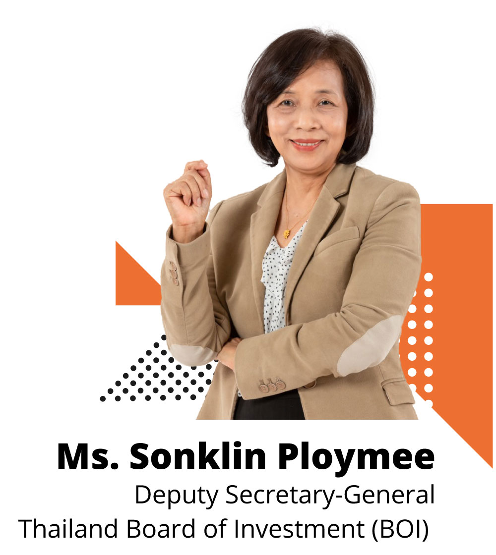 Ms. Sonklin Ploymee, Deputy Secretary-General of the Board of Investment Office of the Board of Investment (BOI)