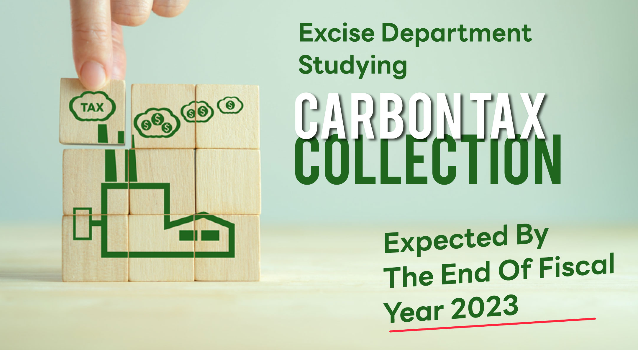 EXCISE DEPARTMENT STUDYING CARBON TAX COLLECTION EXPECTED BY THE END OF FISCAL YEAR 2023