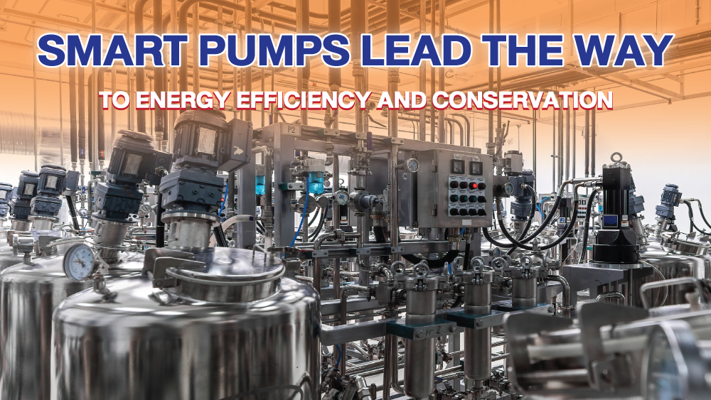 SMART PUMPS LEAD THE WAY TO ENERGY EFFICIENCY AND CONSERVATION